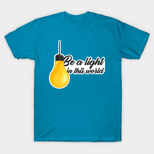 Be a light in this world T-Shirt by Lionti_design